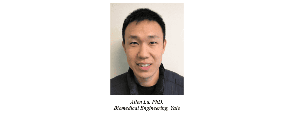 Allen Lu, PhD. Biomedical Engineering, Yale